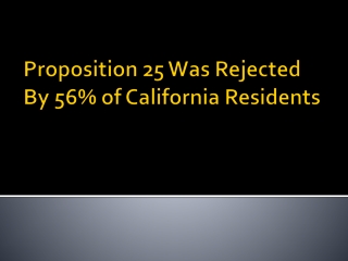 Proposition 25 Was Rejected By 56% of California Residents