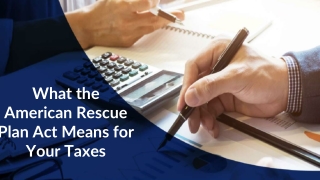 What the American Rescue Plan Act Means for Your Taxes?