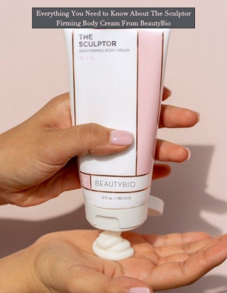 Everything You Need to Know About The Sculptor Firming Body Cream From BeautyBio