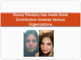 Stacey Ribotsky has made Great Contribution towards Various Organizations