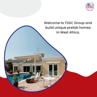 TSSC Group is the ideal preference for setting up prefab homes in West Africa