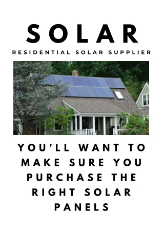 You’ll want to make sure you purchase the right solar panels