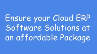 Ensure your Cloud ERP Software Solutions at an affordable Package