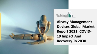 Airway Management Devices Market Growth, Business Segments And Application