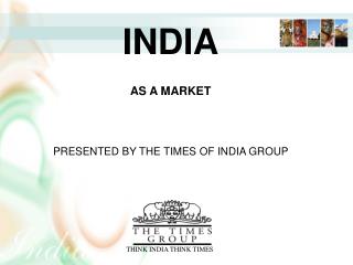 INDIA AN INTRODUCTION PRESENTED BY THE TIMES OF INDIA GROUP