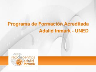Programa de Formación Acreditada 			 Adalid Inmark - UNED