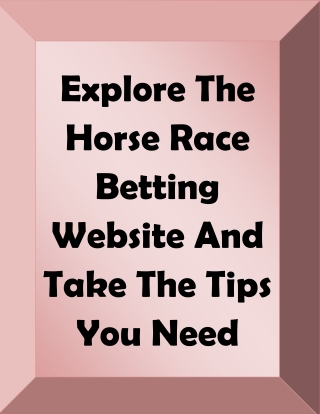 Explore The Horse Race Betting Website And Take The Tips You Need