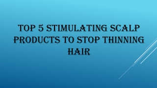 Top 5 Stimulating Scalp Products to Stop Thinning Hair