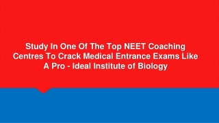 Study In One Of The Top NEET Coaching Centres To Crack Medical Entrance Exams Like A Pro - Ideal Institute of Biology