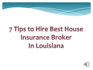 7 Tips to Hire Best House Insurance Broker In Louisiana
