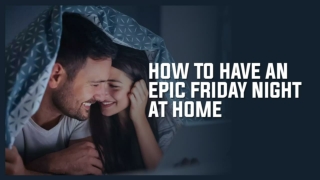 How To Have An Epic Friday Night—At Home