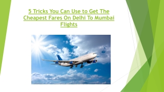 5 Tricks You Can Use to Get The Cheapest Fares On Delhi To Mumbai Flights