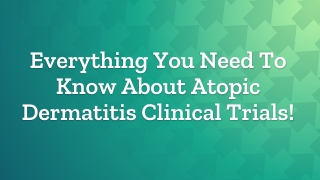 All You Need To Know About Atopic Dermatitis clinical trials!