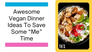 Awesome Vegan Dinner Ideas To Save Some “Me” Time