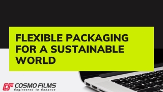 FLEXIBLE PACKAGING FOR A SUSTAINABLE WORLD