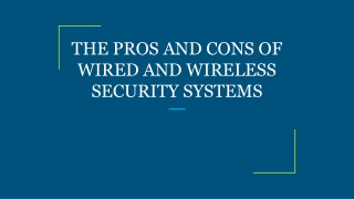THE PROS AND CONS OF WIRED AND WIRELESS SECURITY SYSTEMS