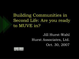 Building Communities in Second Life: Are you ready to MUVE in?