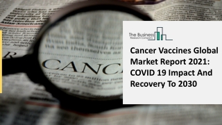Cancer Vaccines Market Segmentation, Swot Analysis, Opportunities And Forecast T
