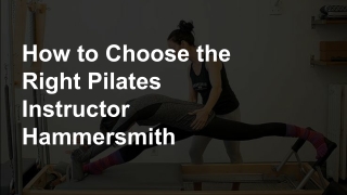 How to Choose the Right Pilates Instructor Hammersmith