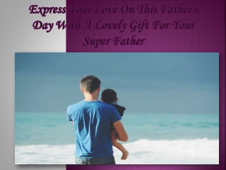 Express Your Love on This Father's Day with a Lovely Gift for Your Super Father