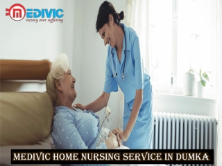 Pick Medivic Home Nursing Service in Dumka with Life-Saving Medical Care