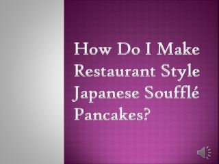 How Do I Make Restaurant Style Japanese Souffle Pancakes