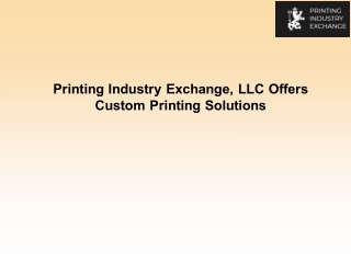 Printing Industry Exchange, LLC Offers Custom Printing Solutions