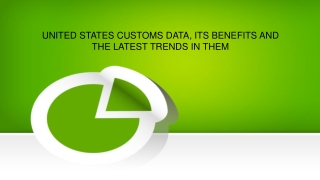 UNITED STATES CUSTOMS DATA, ITS BENEFITS AND THE LATEST TRENDS IN THEM