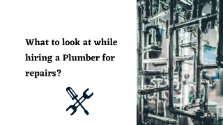 What to look at while hiring a Plumber for repairs?