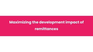 Maximizing the development impact of remittances