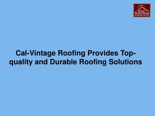 Cal-Vintage Roofing Provides Top-quality and Durable Roofing Solutions