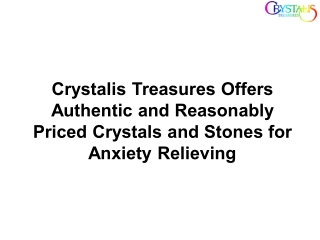 Crystalis Treasures Offers Authentic and Reasonably Priced Crystals and Stones for Anxiety Relieving