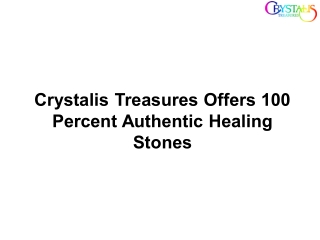 Crystalis Treasures Offers 100 Percent Authentic Healing Stones