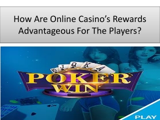How Are Online Casino’s Rewards Advantageous For The Players?