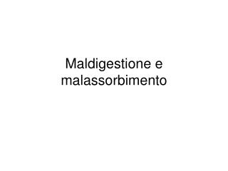 Maldigestione e malassorbimento