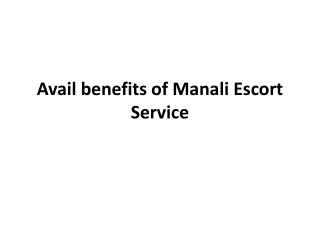 Avail benefits of Manali Escort Service
