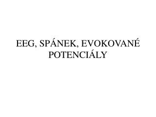 EEG, SPÁNEK, EVOKOVANÉ POTENCIÁLY