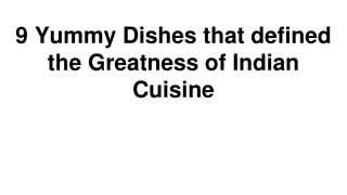 9 Yummy Dishes that defined the Greatness of Indian Cuisine