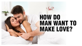 Vigore 100 mg - How Do Man Want To Make Love?