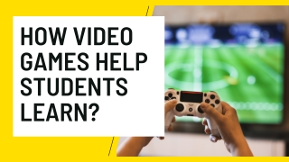 Know How Video Games Help Students Learn