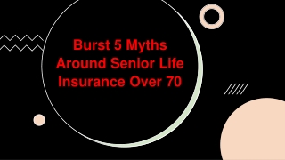 Burst 5 Myths Around Senior Life Insurance Over 70