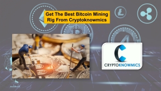 Get The Best Bitcoin Mining Rig From Cryptoknowmics.pptx