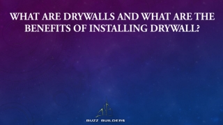 What are Drywalls and What are The Benefits of Installing Drywall?