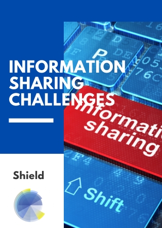 Information Sharing Challenges at Shield