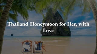 Thailand Honeymoon for Her, with Love