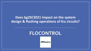 Does bg292021 impact on the system design & flushing operations of fcu circuits