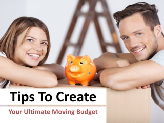 Tips & Tricks To Create Your Ultimate Moving Budget