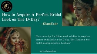 How to Acquire A Perfect Bridal Look on The D-Day? - Glamcode