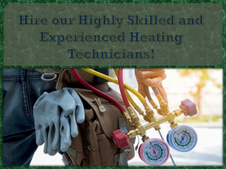 Hire our Highly Skilled and Experienced Heating Technicians!