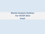 Market Analysis Outlines For TATAP 2013 Israel